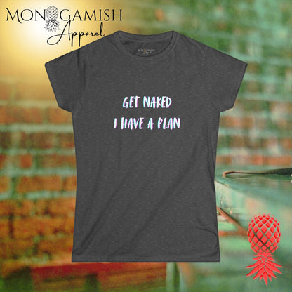 Get Naked, I Have a Plan Women's Tee