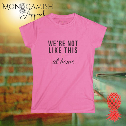 Not Like This at Home  Women's Tee