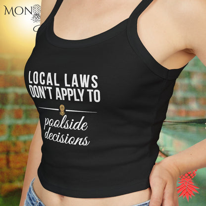 Local Laws vs Poolside Decisions Ladies Crop Tank