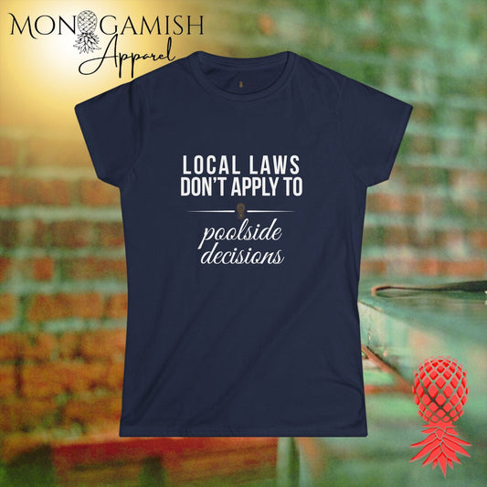 Local Laws vs Poolside Decisions Womens Tee