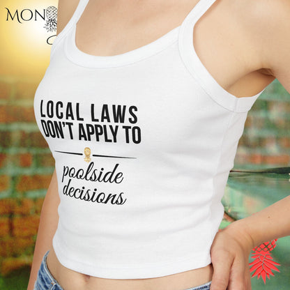 Local Laws vs Poolside Decisions Ladies Crop Tank