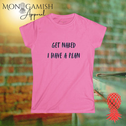 Get Naked, I Have a Plan Women's Tee