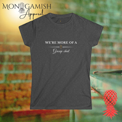 More of a Group Chat Womens Tee