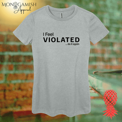 I Feel Violated Women's Tee