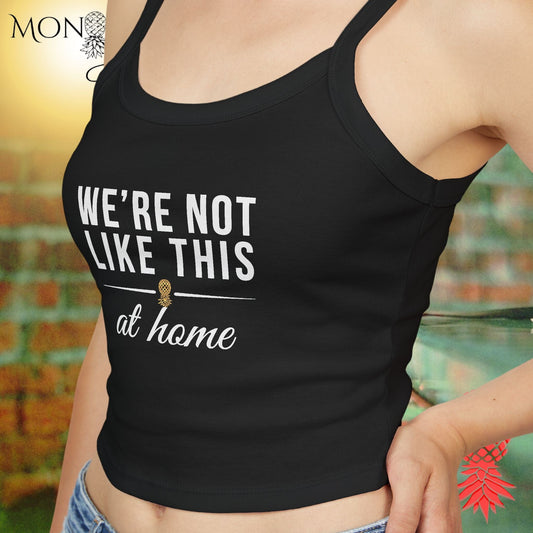 We're Not Like This at Home Ladies Crop Tank