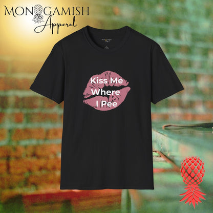 Kiss Me Where I Pee Unisex Tee
