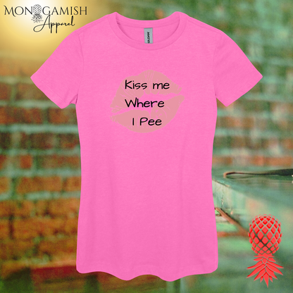 Kiss Me Where I Pee Women's Tee