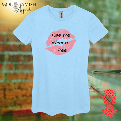 Kiss Me Where I Pee Women's Tee