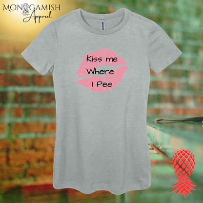 Kiss Me Where I Pee Women's Tee