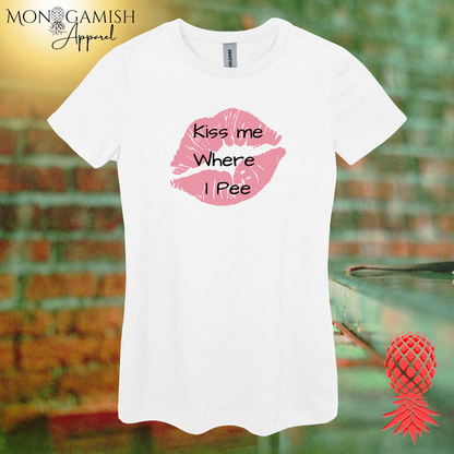 Kiss Me Where I Pee Women's Tee