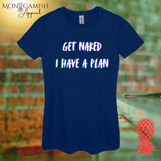 Get Naked, I Have a Plan Women's Tee