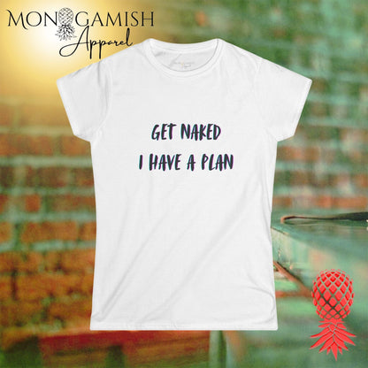 Get Naked, I Have a Plan Women's Tee