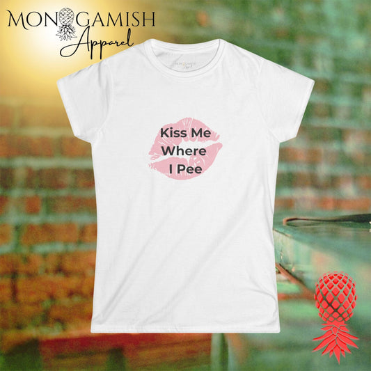 Kiss Me Where I Pee Women's Tee