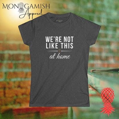 Not Like This at Home Womens Tee