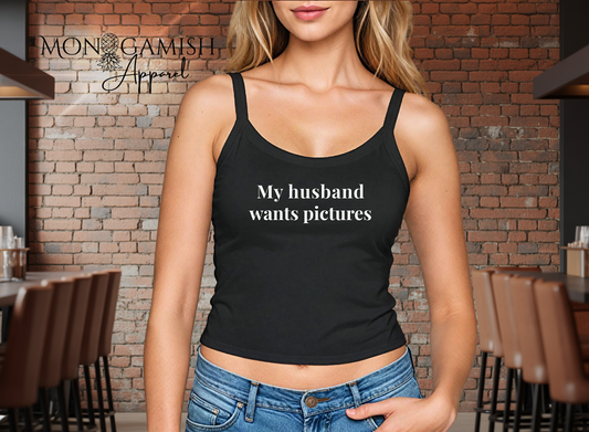 My  Husband Wants Pictures Crop Tank